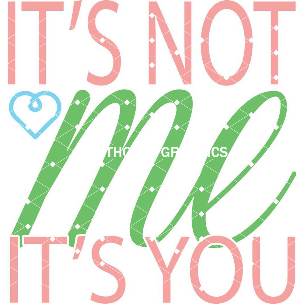 It's Not Me It's You