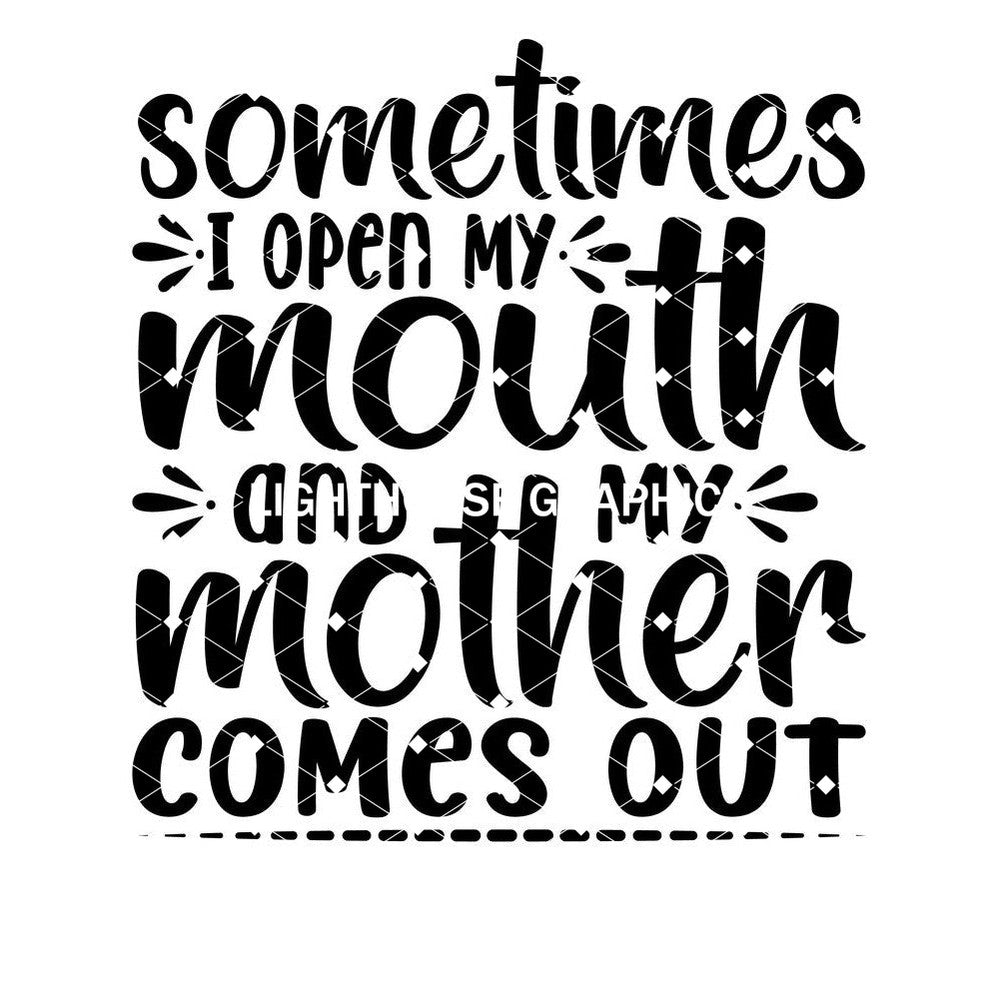 Sometimes I Open My Mouth And My Mother Comes Out Lighthouse Graphics Llc