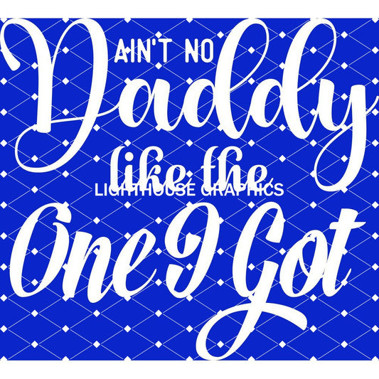 Ain't No Daddy Like The One I Got - White