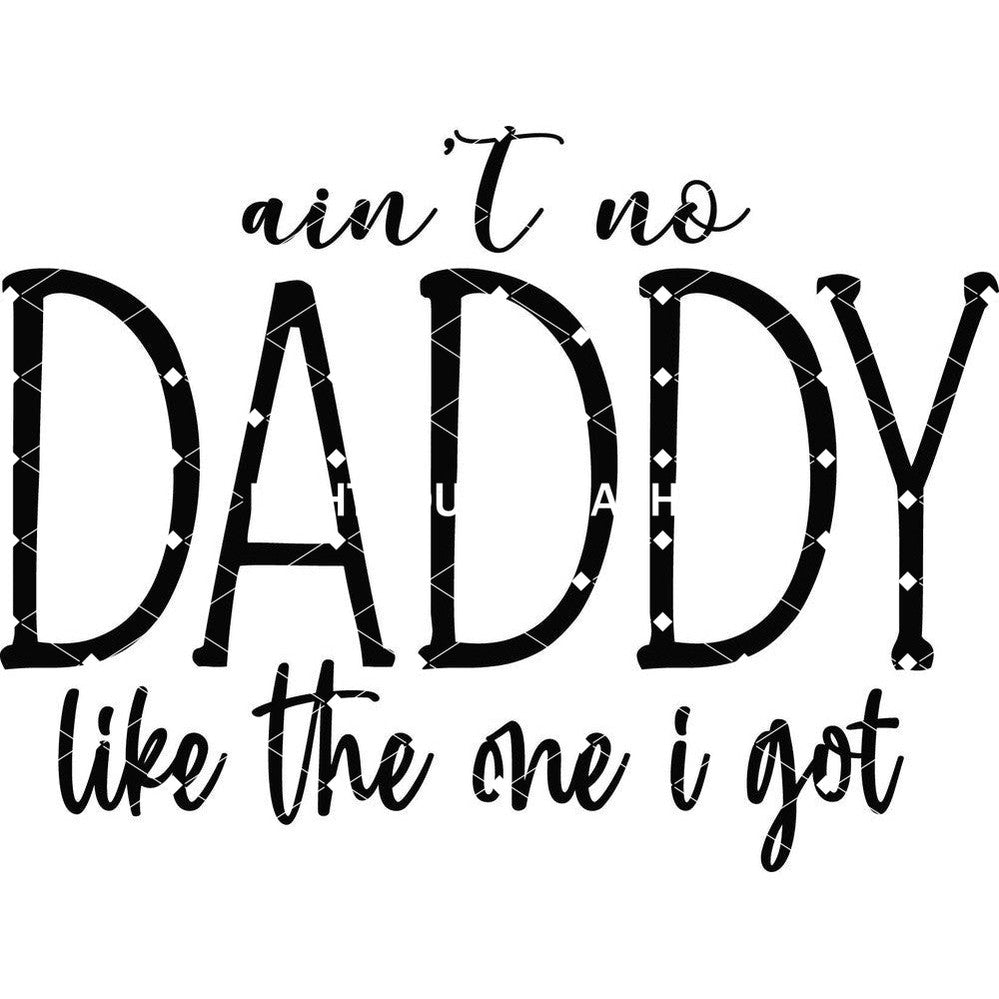 Ain't No Daddy Like The One I Got - Black