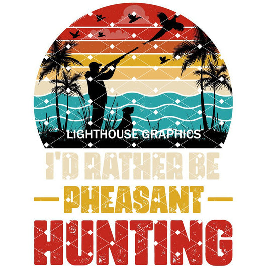 I Would Rather Be Pheasant Hunting