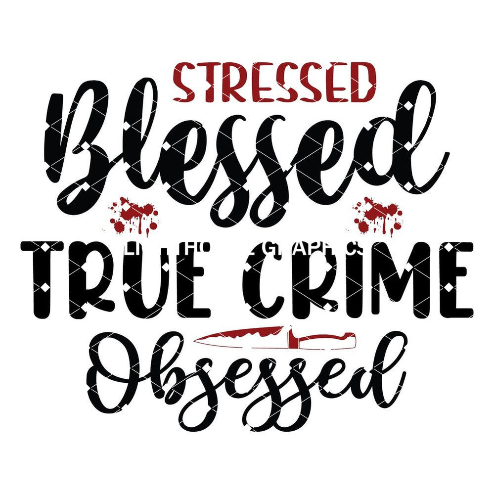 Stressed Blessed True Crime Obsessed