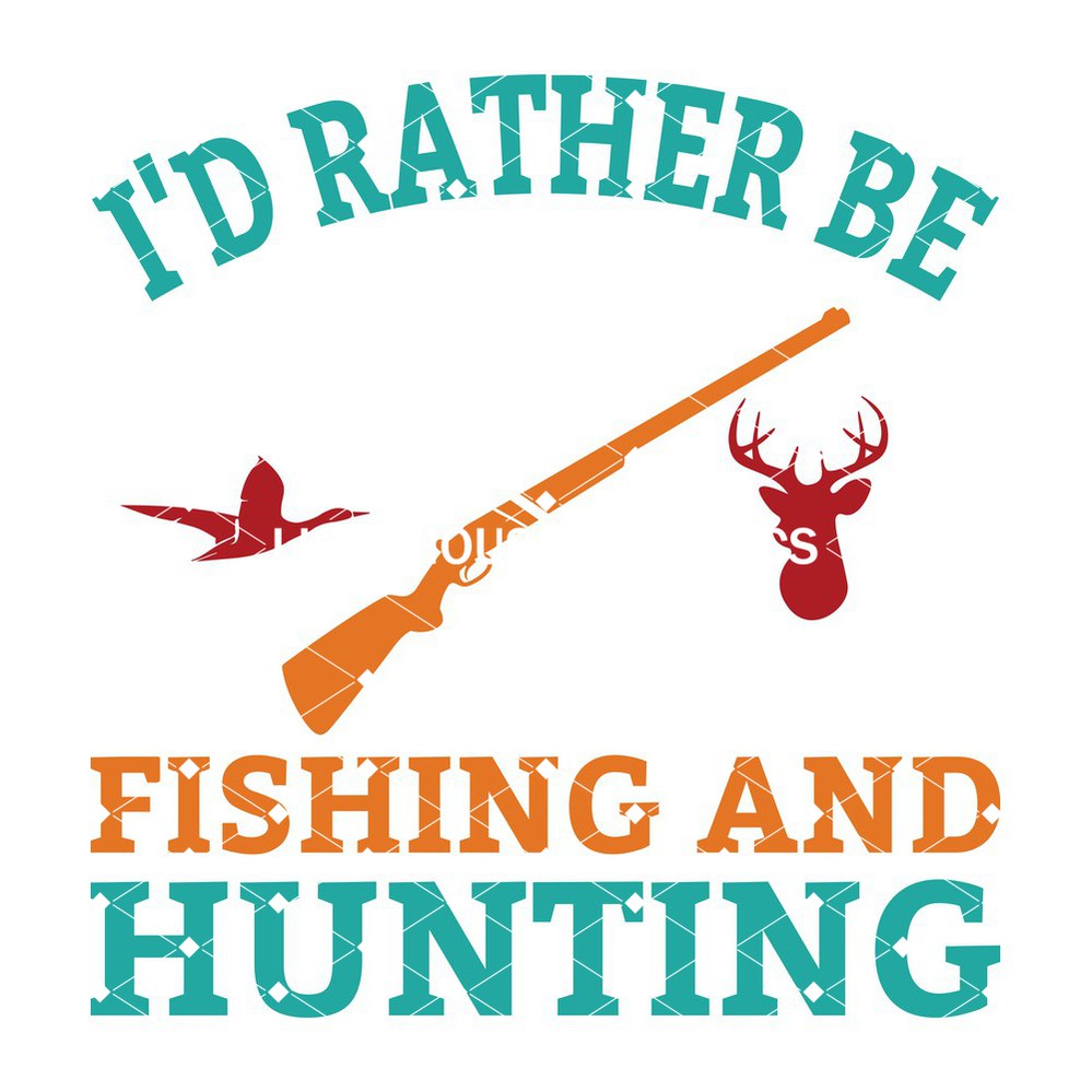 I'd Rather Be Fishing And Hunting